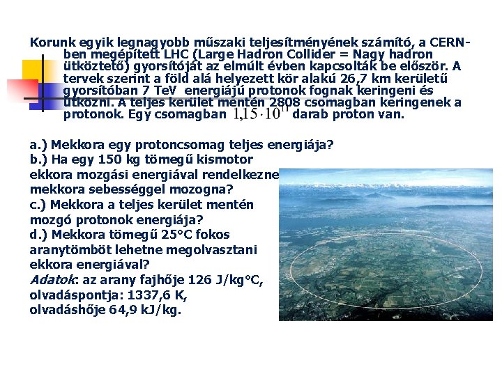 Korunk egyik legnagyobb műszaki teljesítményének számító, a CERNben megépített LHC (Large Hadron Collider =