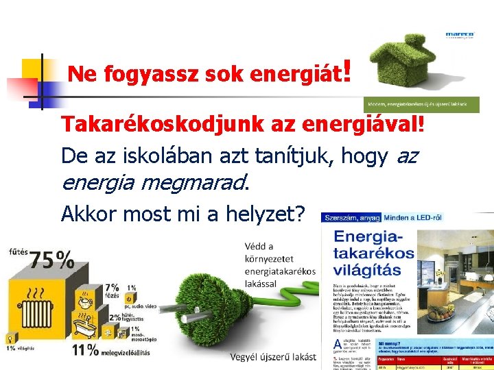 Ne fogyassz sok energiát! Takarékoskodjunk az energiával! De az iskolában azt tanítjuk, hogy az