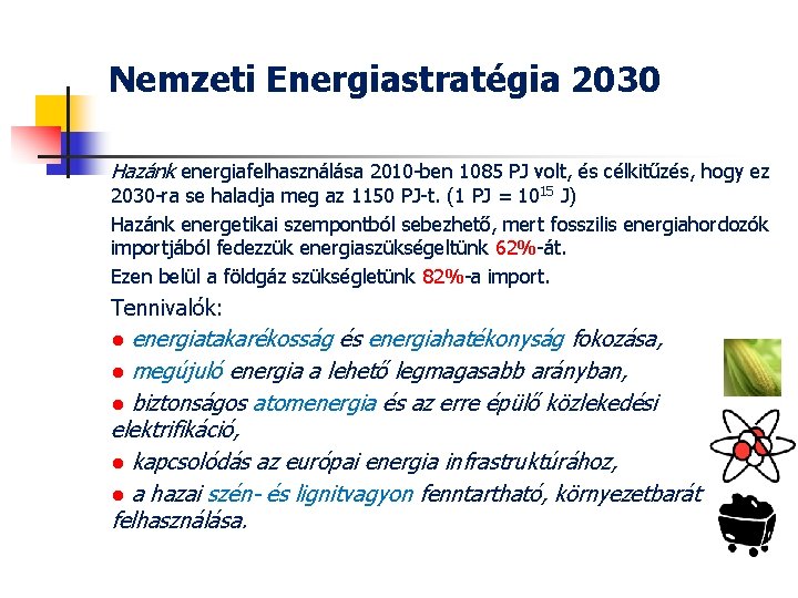 Nemzeti Energiastratégia 2030 Hazánk energiafelhasználása 2010 ben 1085 PJ volt, és célkitűzés, hogy ez