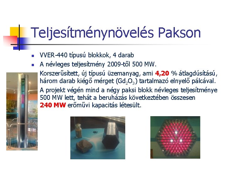 Teljesítménynövelés Pakson n n VVER 440 típusú blokkok, 4 darab A névleges teljesítmény 2009