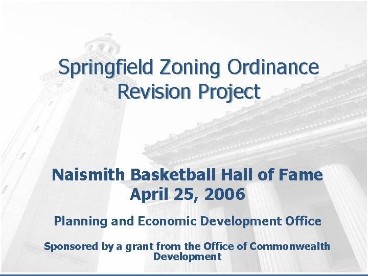 Springfield Zoning Ordinance Revision Project Naismith Basketball Hall of Fame April 25, 2006 Planning