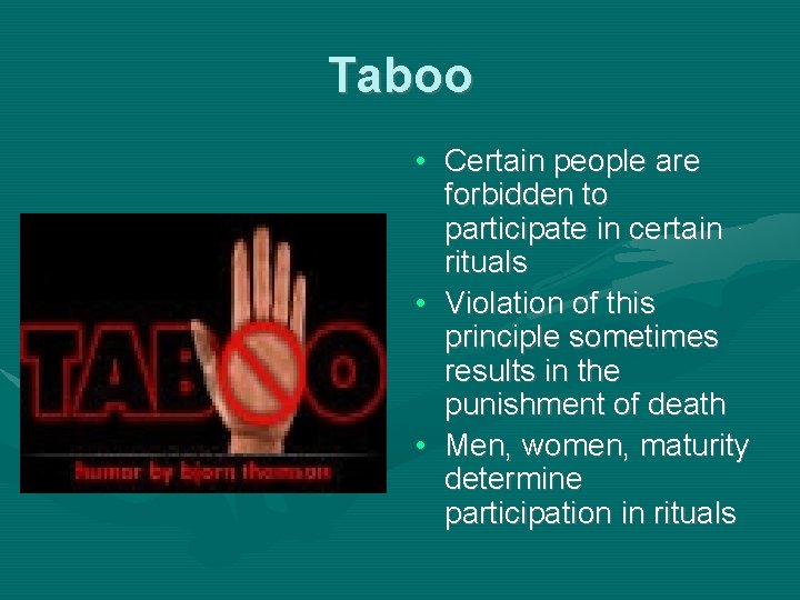 Taboo • Certain people are forbidden to participate in certain rituals • Violation of