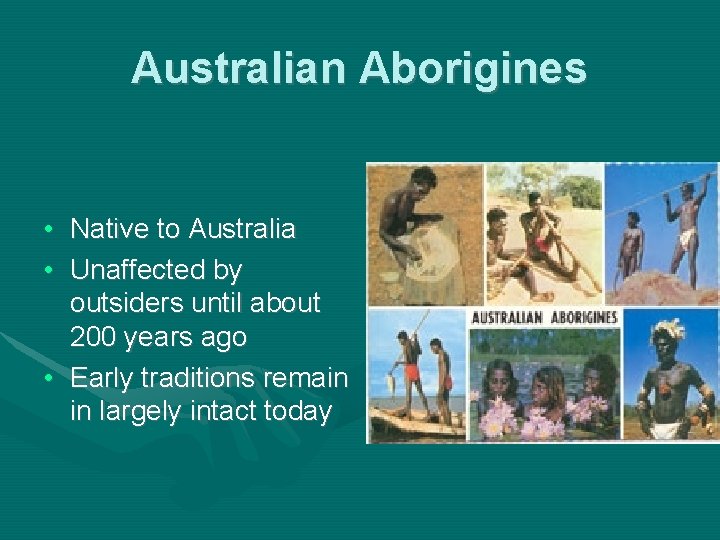 Australian Aborigines • Native to Australia • Unaffected by outsiders until about 200 years