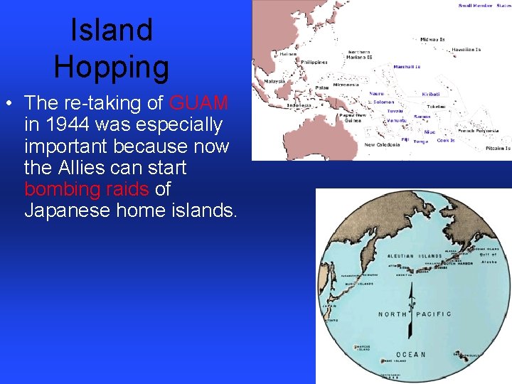 Island Hopping • The re-taking of GUAM in 1944 was especially important because now