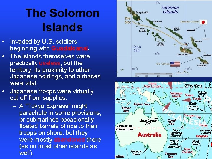 The Solomon Islands • Invaded by U. S. soldiers beginning with Guadalcanal. • The