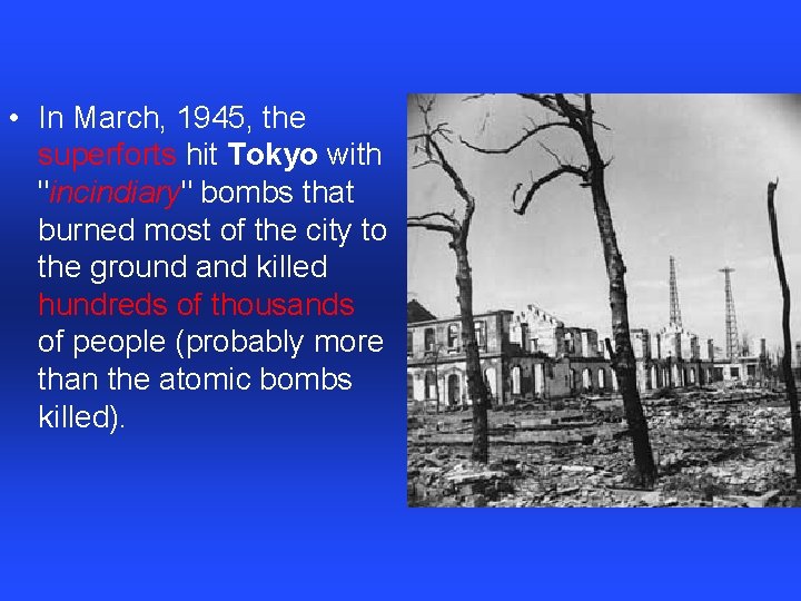  • In March, 1945, the superforts hit Tokyo with "incindiary" bombs that burned