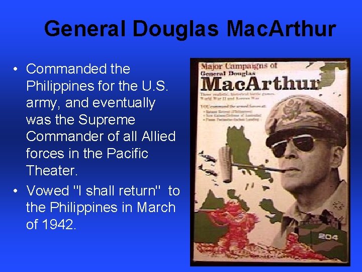 General Douglas Mac. Arthur • Commanded the Philippines for the U. S. army, and
