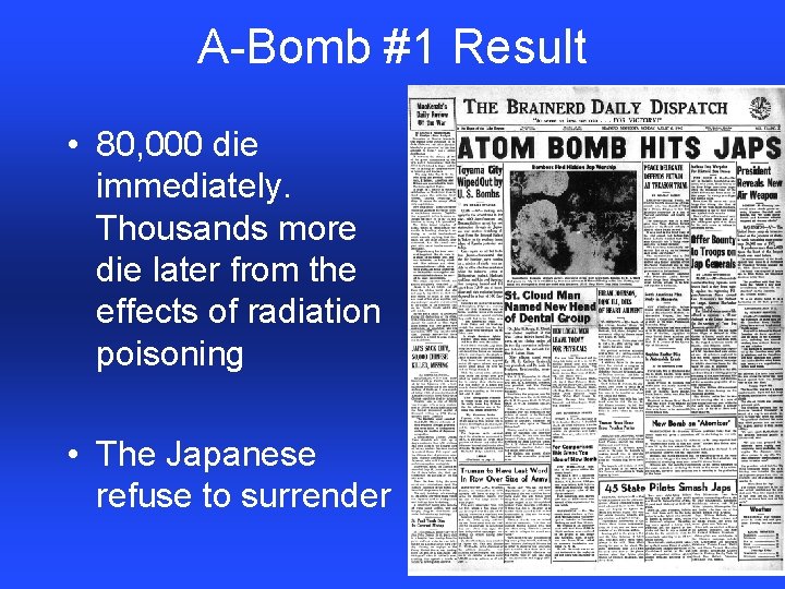 A-Bomb #1 Result • 80, 000 die immediately. Thousands more die later from the
