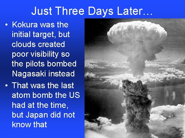 Just Three Days Later… • Kokura was the initial target, but clouds created poor