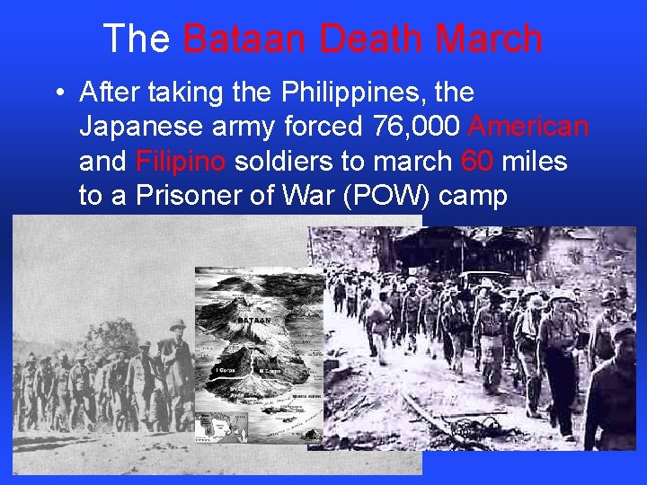 The Bataan Death March • After taking the Philippines, the Japanese army forced 76,
