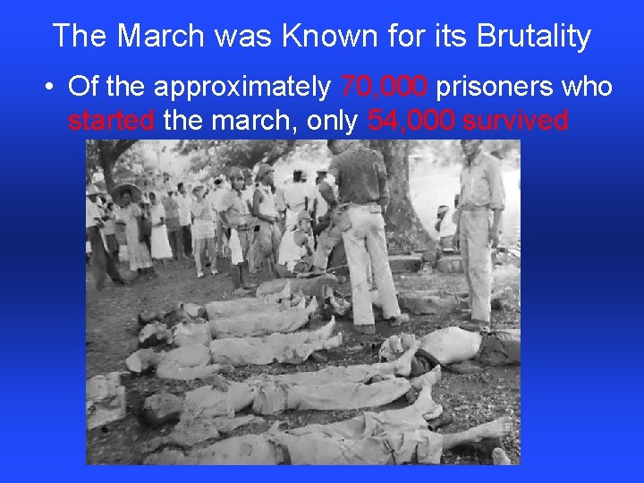 The March was Known for its Brutality • Of the approximately 70, 000 prisoners