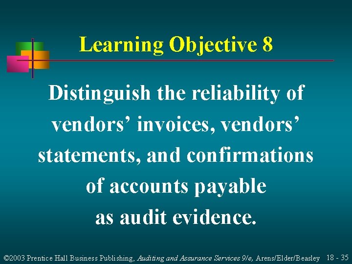Learning Objective 8 Distinguish the reliability of vendors’ invoices, vendors’ statements, and confirmations of
