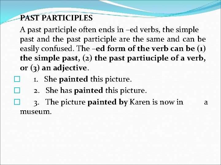 PAST PARTICIPLES A past participle often ends in –ed verbs, the simple past and