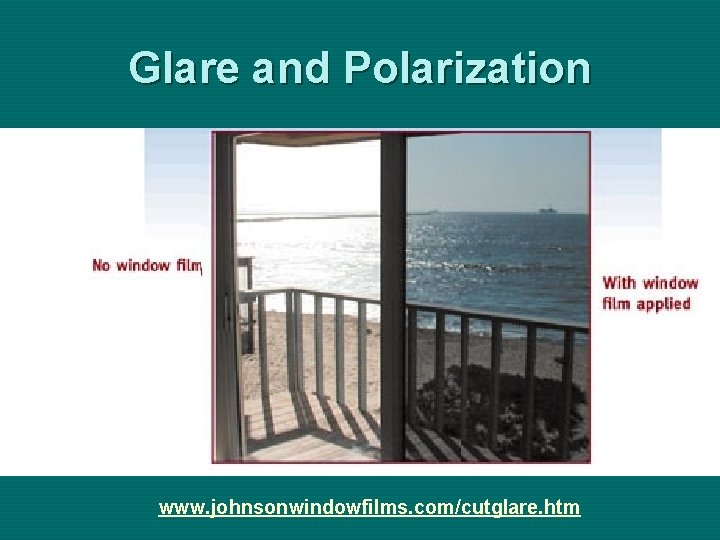 Glare and Polarization www. johnsonwindowfilms. com/cutglare. htm 