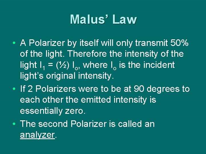 Malus’ Law • A Polarizer by itself will only transmit 50% of the light.