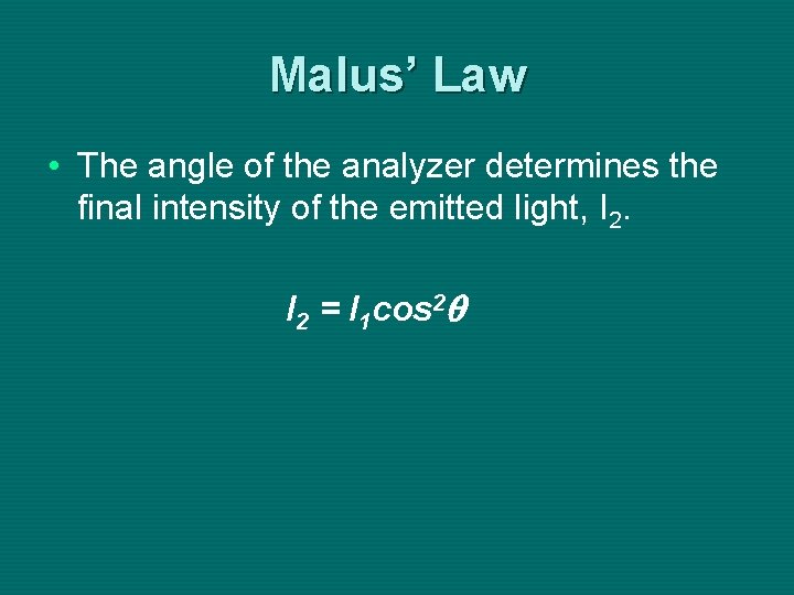 Malus’ Law • The angle of the analyzer determines the final intensity of the