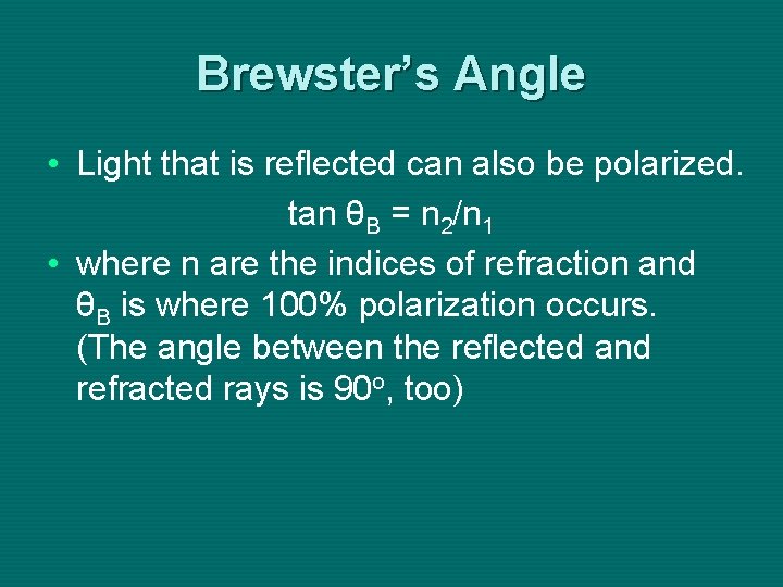 Brewster’s Angle • Light that is reflected can also be polarized. tan θB =