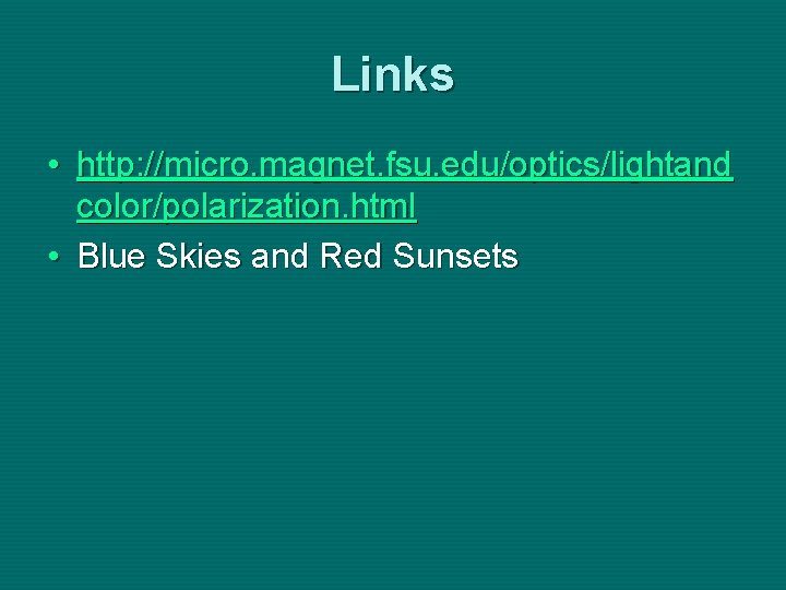 Links • http: //micro. magnet. fsu. edu/optics/lightand color/polarization. html • Blue Skies and Red