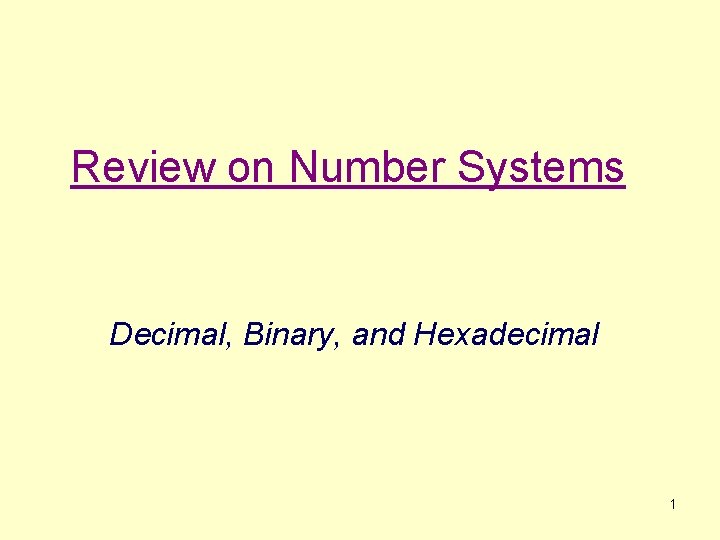 Review on Number Systems Decimal, Binary, and Hexadecimal 1 