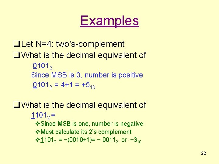 Examples q Let N=4: two’s-complement q What is the decimal equivalent of 01012 Since