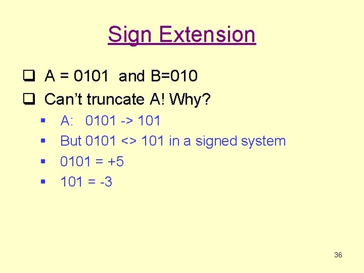 Sign Extension q A = 0101 and B=010 q Can’t truncate A! Why? §