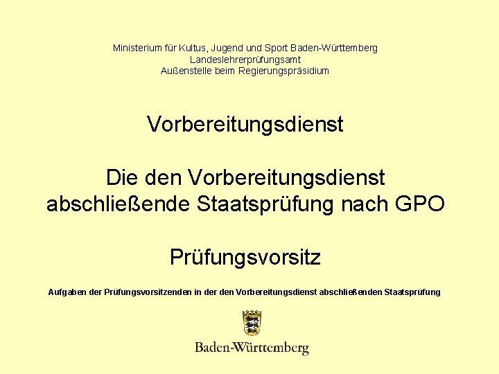 Ministerium für Kultus, Jugend und Sport Baden-Württemberg Landeslehrerprüfungsamt Außenstelle beim Regierungspräsidium Vorbereitungsdienst Die den