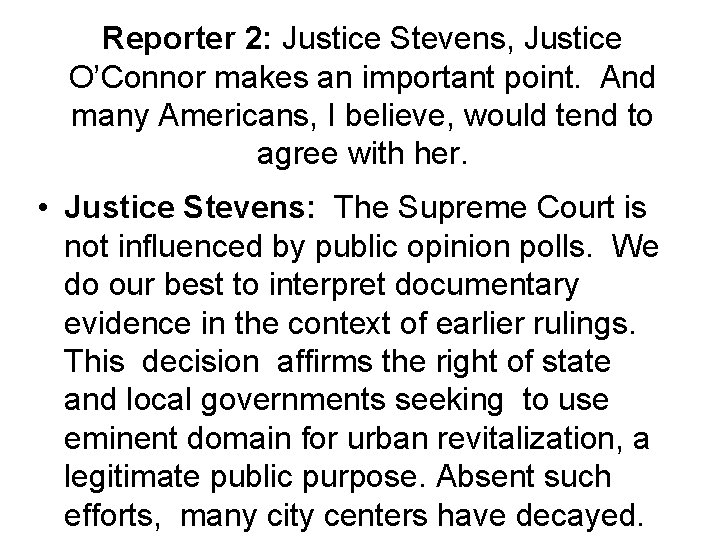 Reporter 2: Justice Stevens, Justice O’Connor makes an important point. And many Americans, I