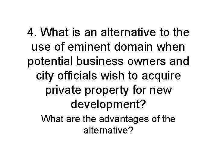 4. What is an alternative to the use of eminent domain when potential business