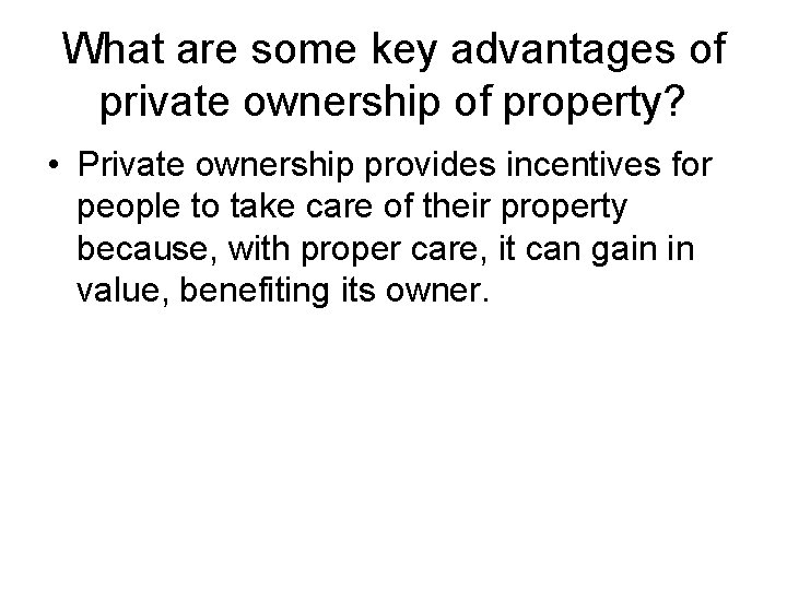 What are some key advantages of private ownership of property? • Private ownership provides