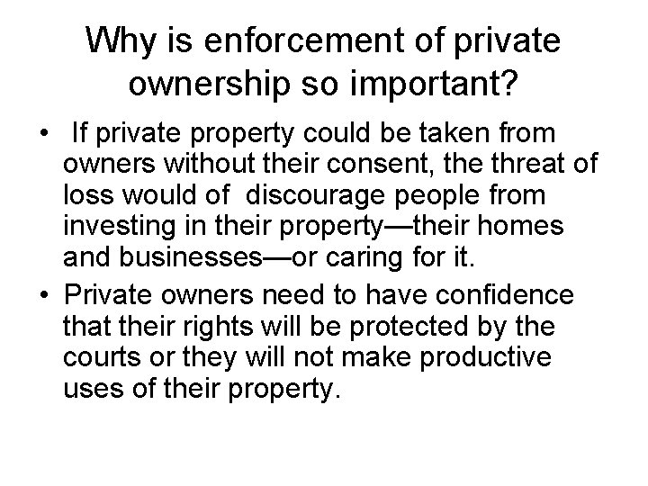 Why is enforcement of private ownership so important? • If private property could be