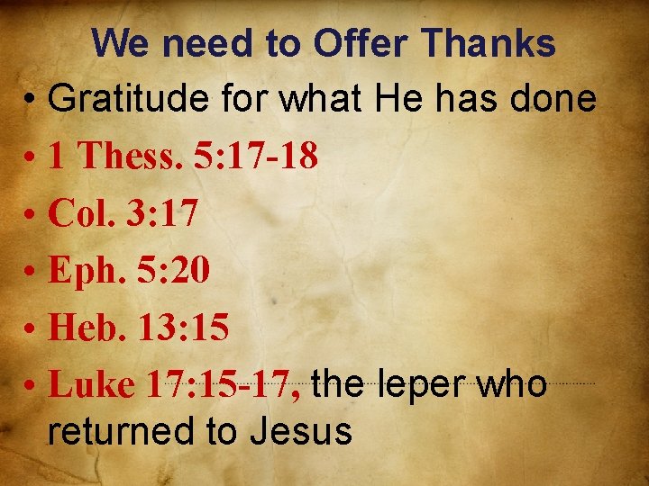 We need to Offer Thanks • Gratitude for what He has done • 1