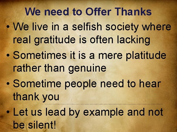 We need to Offer Thanks • We live in a selfish society where real