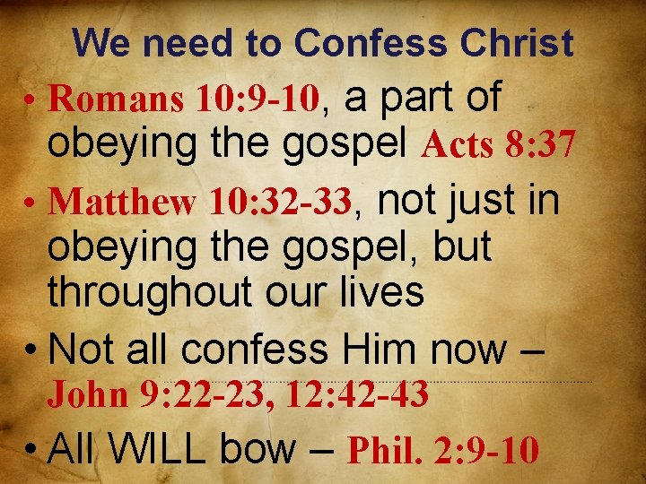 We need to Confess Christ • Romans 10: 9 -10, a part of obeying