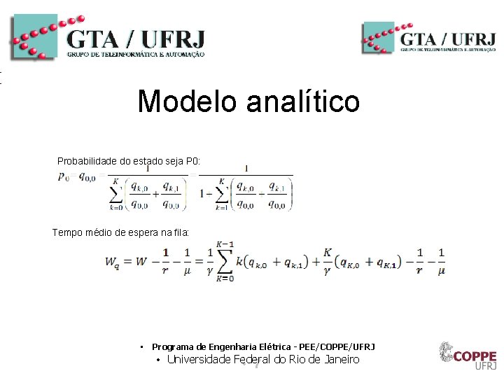 Modelo analítico Probabilidade do estado seja P 0: Tempo médio de espera na fila: