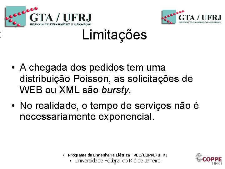 Limitações • A chegada dos pedidos tem uma distribuição Poisson, as solicitações de WEB