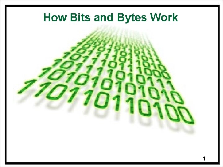 How Bits and Bytes Work 1 