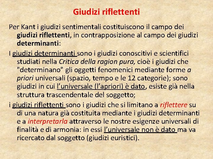 Giudizi riflettenti Per Kant i giudizi sentimentali costituiscono il campo dei giudizi riflettenti, in