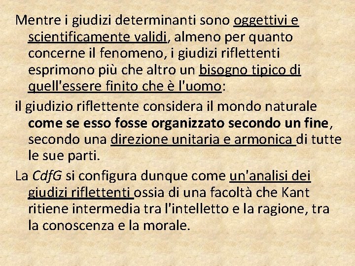 Mentre i giudizi determinanti sono oggettivi e scientificamente validi, almeno per quanto concerne il