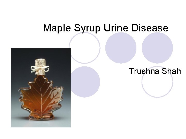 Maple Syrup Urine Disease Trushna Shah 