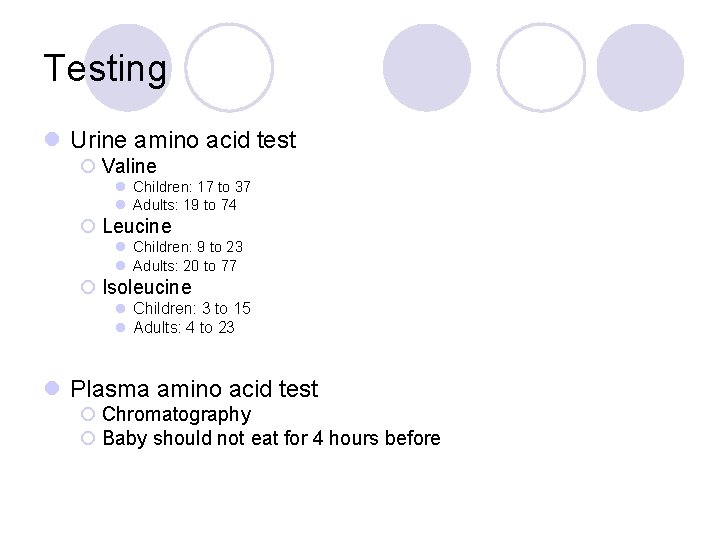 Testing l Urine amino acid test ¡ Valine l Children: 17 to 37 l