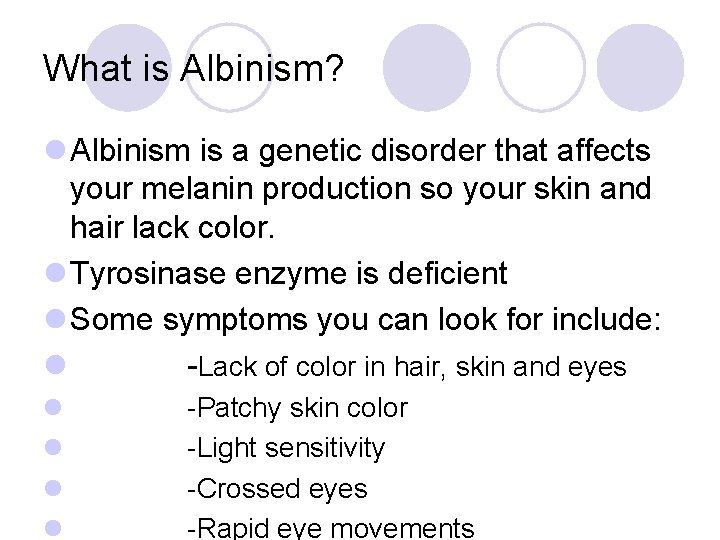 What is Albinism? l Albinism is a genetic disorder that affects your melanin production