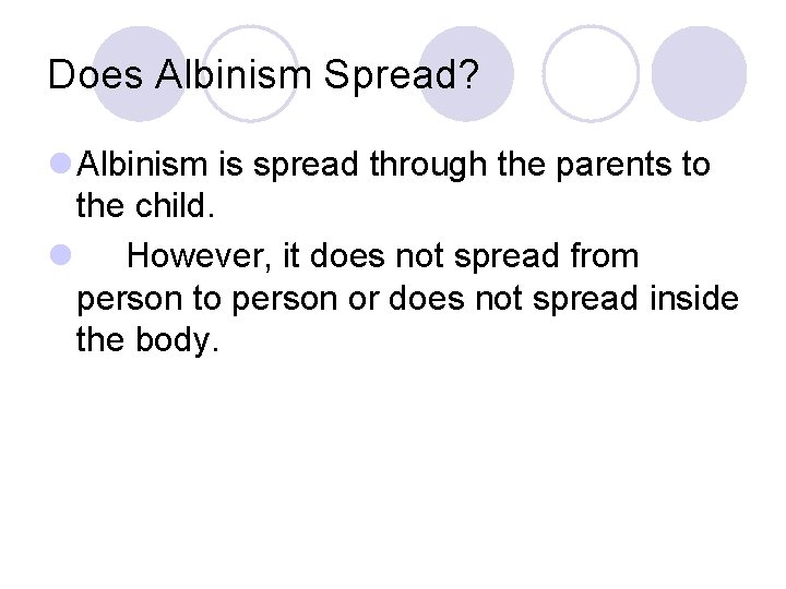 Does Albinism Spread? l Albinism is spread through the parents to the child. l