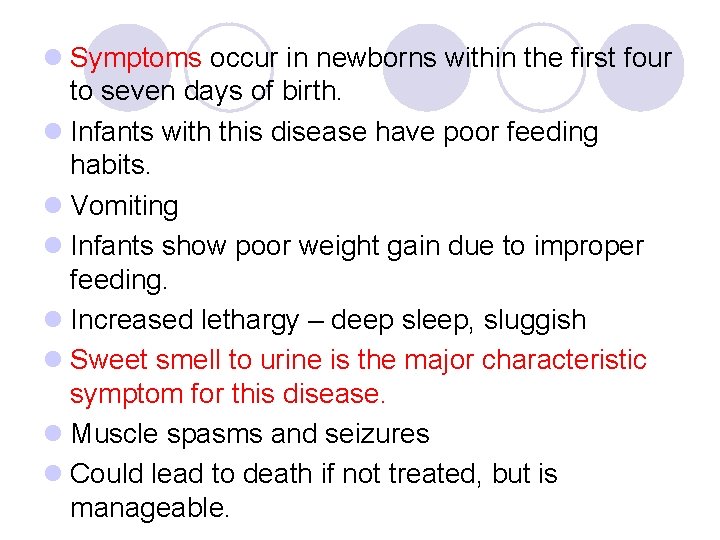 l Symptoms occur in newborns within the first four to seven days of birth.