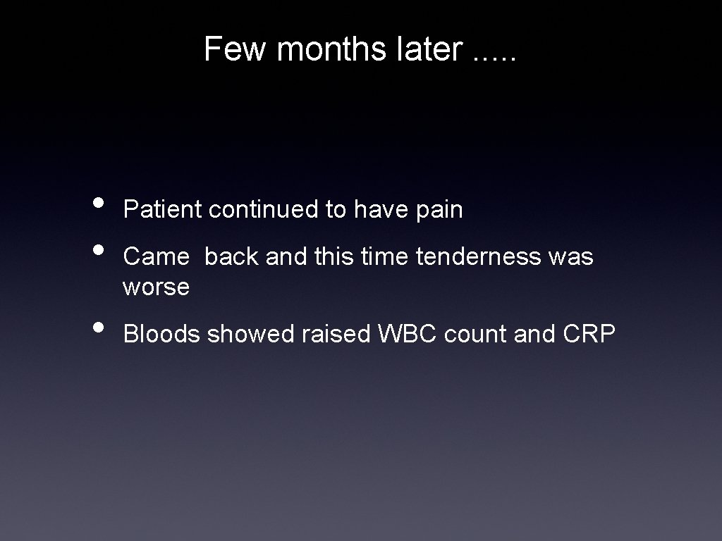 Few months later. . . • • • Patient continued to have pain Came