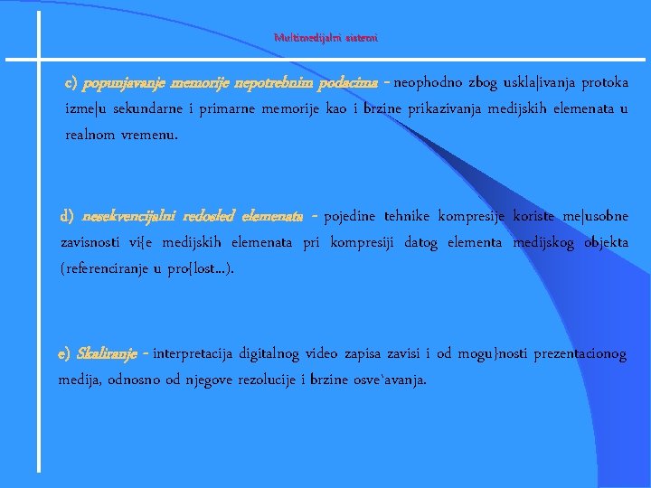 Multimedijalni sistemi c) popunjavanje memorije nepotrebnim podacima - neophodno zbog uskla|ivanja protoka izme|u sekundarne