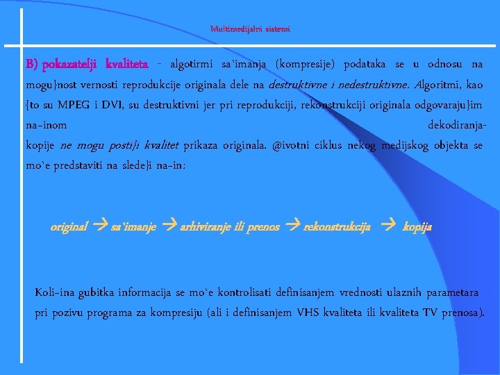 Multimedijalni sistemi B) pokazatelji kvaliteta - algotirmi sa`imanja (kompresije) podataka se u odnosu na
