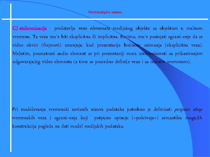 Multimedijalni sistemi C) sinhronizacija - predstavlja vezu elemenata medijskog objekta sa objektom u realnom