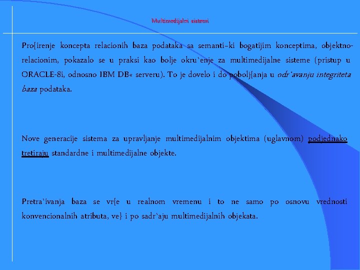 Multimedijalni sistemi Pro{irenje koncepta relacionih baza podataka sa semanti~ki bogatijim konceptima, objektnorelacionim, pokazalo se