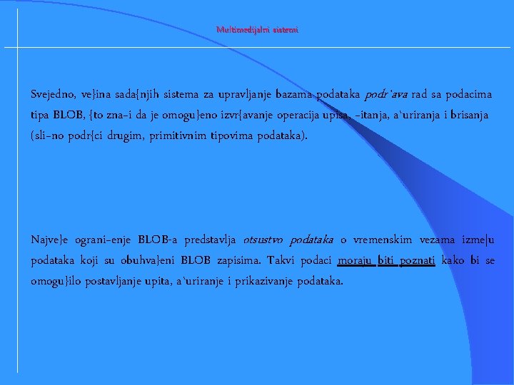 Multimedijalni sistemi Svejedno, ve}ina sada{njih sistema za upravljanje bazama podataka podr`ava rad sa podacima