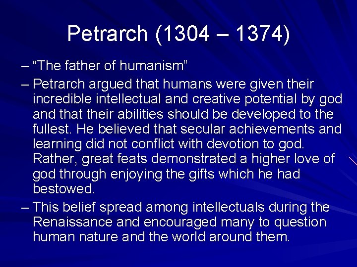 Petrarch (1304 – 1374) – “The father of humanism” – Petrarch argued that humans